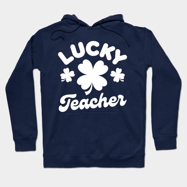 Lucky Teacher Shamrock Clover Leaf St Patricks Day Funny Hoodie by Illustradise